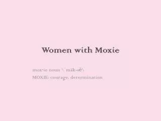Women with Moxie