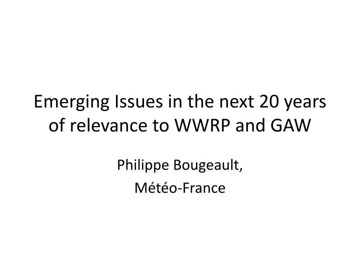 emerging issues in the next 20 years of relevance to wwrp and gaw