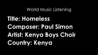 Title: Homeless Composer: Paul Simon Artist: Kenya Boys Choir Country: Kenya