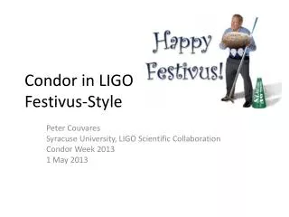 Condor in LIGO Festivus -Style