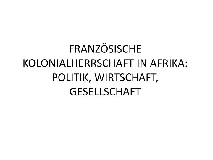 franz sische kolonialherrschaft in afrika politik wirtschaft gesellschaft