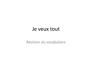 je veux tout