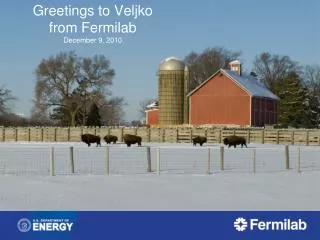 Greetings to Veljko from Fermilab December 9, 2010