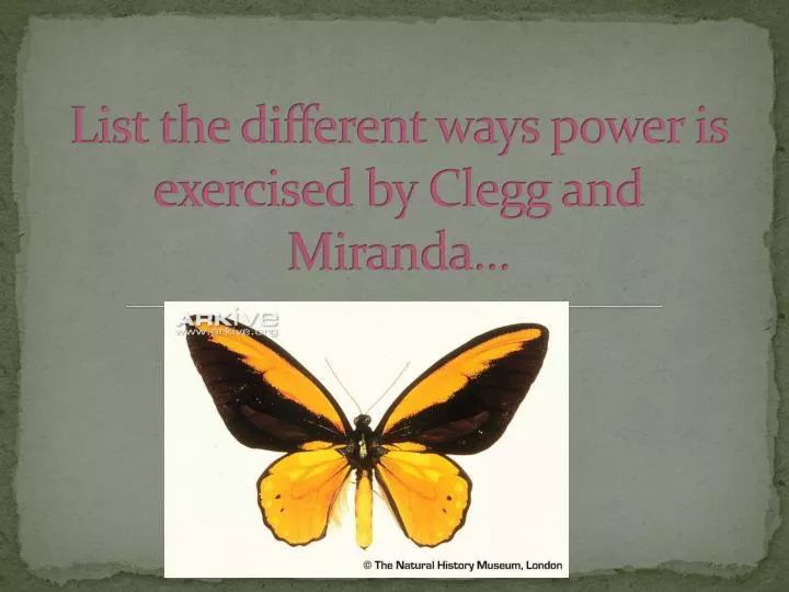 list the different ways power is exercised by clegg and miranda