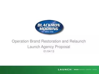 Operation Brand Restoration and Relaunch Launch Agency Proposal 01/04/13