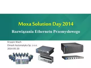 Moxa Solution Day 2014 Rozwiązania Ethernetu Przemysłowego