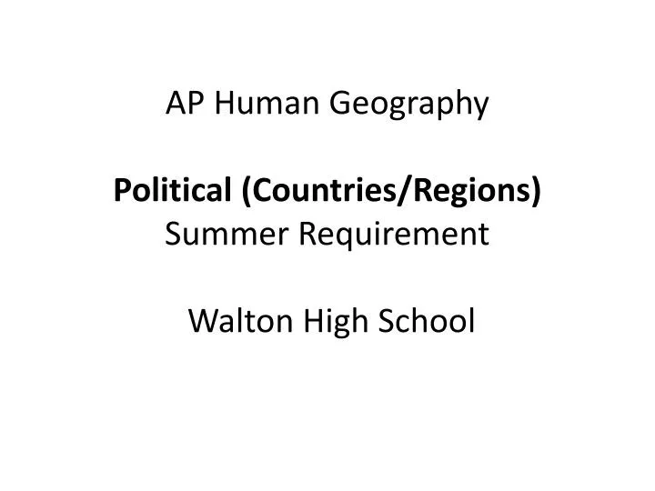 ap human geography political countries regions summer requirement walton high school