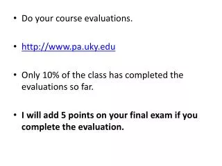 Do your course evaluations. http://www.pa.uky.edu