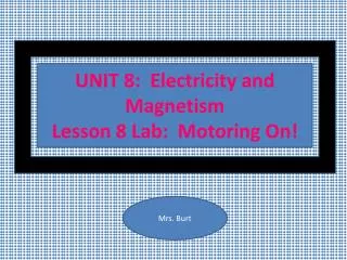UNIT 8: Electricity and Magnetism Lesson 8 Lab: Motoring On!