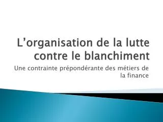 l organisation de la lutte contre le blanchiment