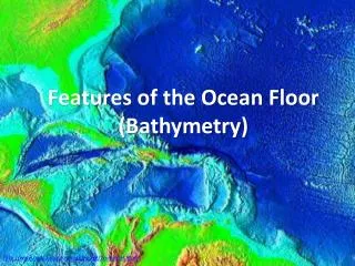 Features of the Ocean Floor (Bathymetry)