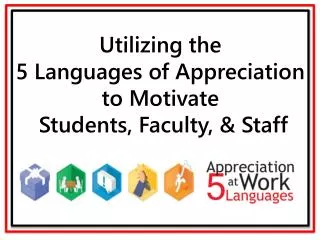 Utilizing the 5 Languages of Appreciation to Motivate Students, Faculty, &amp; Staff