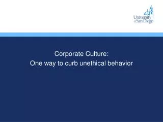 Corporate Culture: One way to curb unethical behavior