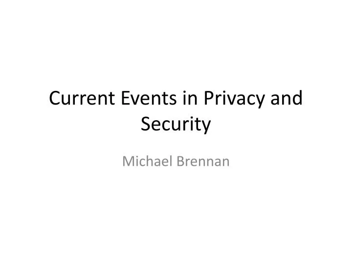 current events in privacy and security