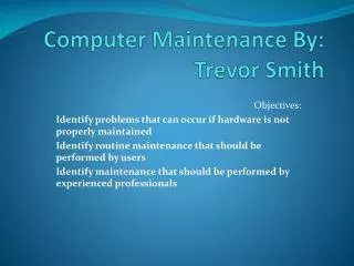 Computer Maintenance By: Trevor Smith