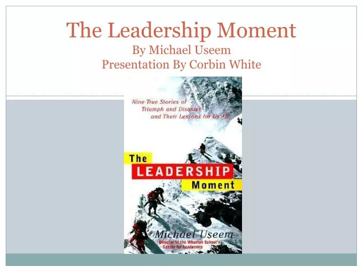 the leadership moment by michael useem presentation by corbin white