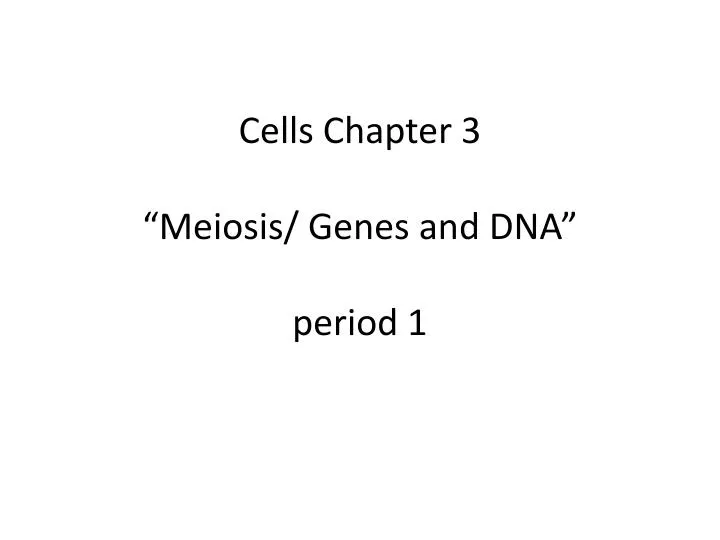 cells chapter 3 meiosis genes and dna period 1