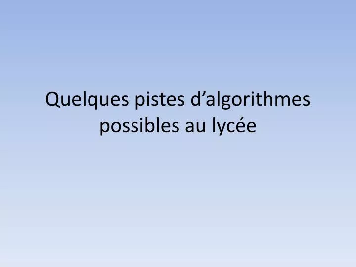 quelques pistes d algorithmes possibles au lyc e