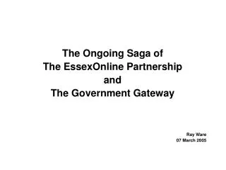 The Ongoing Saga of The EssexOnline Partnership and The Government Gateway Ray Ware