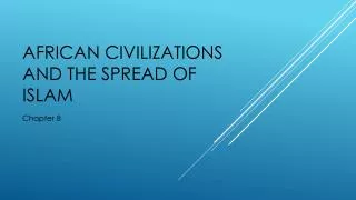 African Civilizations and the Spread of Islam