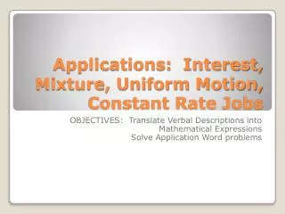 Applications: Interest, Mixture, Uniform Motion, Constant Rate Jobs