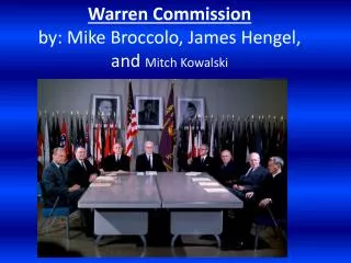 Warren Commission by: Mike Broccolo, James Hengel, and Mitch Kowalski
