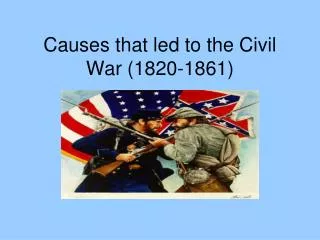 Causes that led to the Civil War (1820-1861)