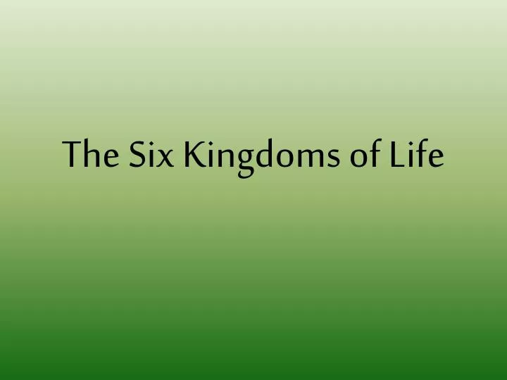 the six kingdoms of life