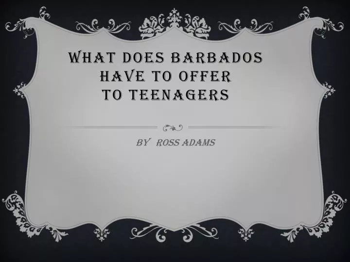 what does barbados have to offer to teenagers