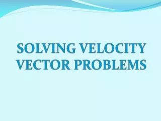 SOLVING VELOCITY VECTOR PROBLEMS