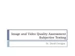 Image and Video Quality Assessment Subjective Testing