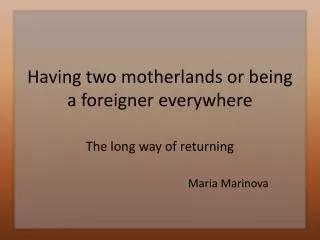Having two motherlands or being a foreigner everywhere