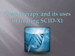 Gene therapy and its uses In treating SCID-X1