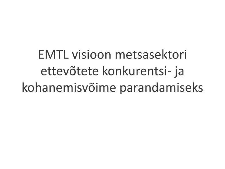 emtl visioon metsasektori ettev tete konkurentsi ja kohanemisv ime parandamiseks