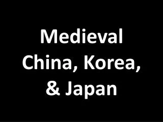 Medieval China, Korea, &amp; Japan