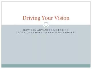 Driving Your Vision
