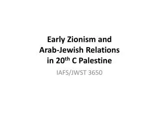 Early Zionism and Arab-Jewish Relations in 20 th C Palestine