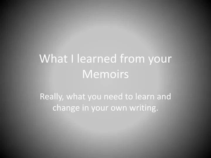 what i learned from your memoirs