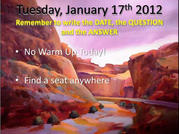 tuesday january 17 th 2012 remember to write the date the question and the answer