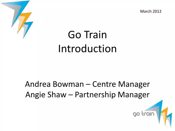 go train introduction andrea bowman centre manager angie shaw partnership manager