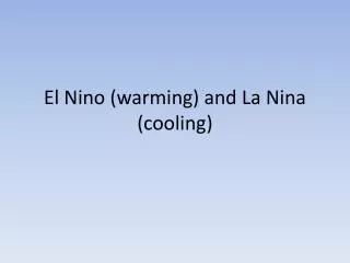 El Nino (warming) and La Nina (cooling)