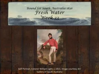 Bound for South Australia 1836 Fresh Water Week 33