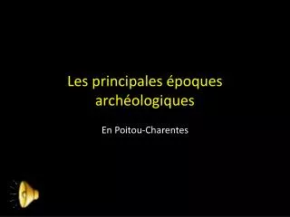 les principales poques arch ologiques