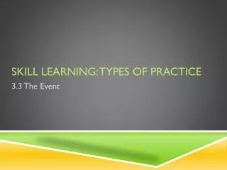 Skill Learning: Types of Practice