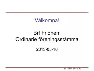 Välkomna! Brf Fridhem Ordinarie föreningsstämma