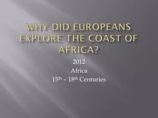 Why did Europeans explore the Coast of Africa?
