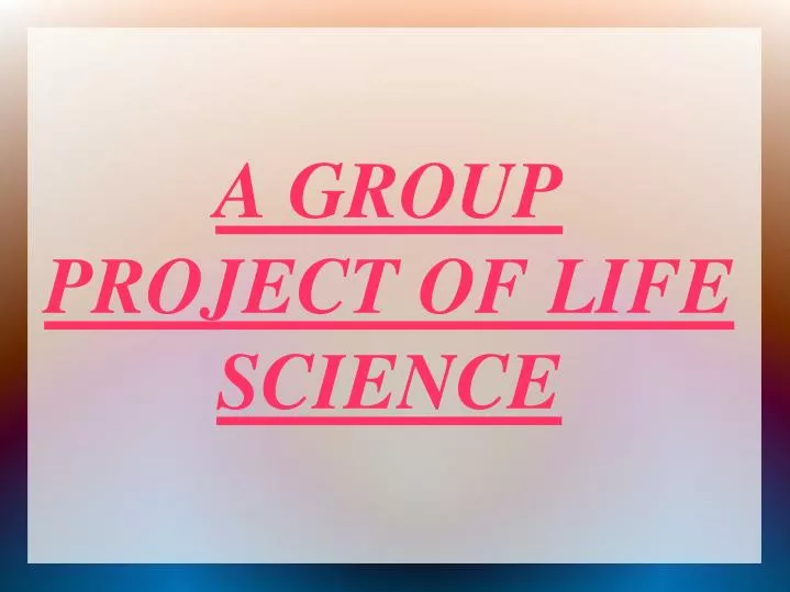 a group project of life science