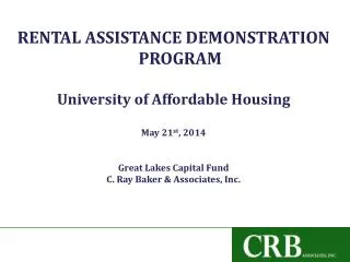 RENTAL ASSISTANCE DEMONSTRATION PROGRAM University of Affordable Housing May 21 st , 2014