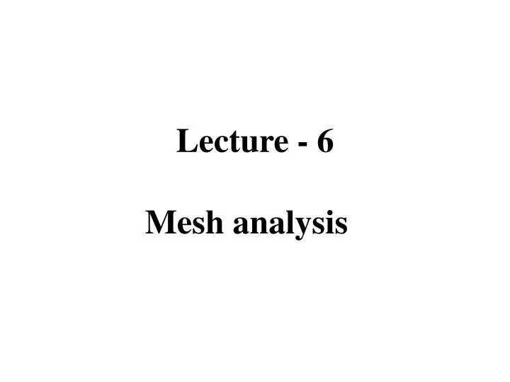 lecture 6 mesh analysis