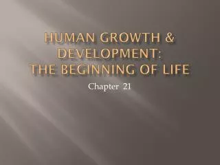 Human Growth &amp; Development: The Beginning of Life